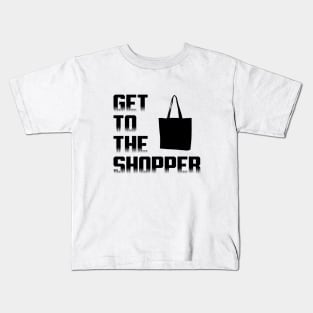 Get To The Shopper - Black txt Kids T-Shirt